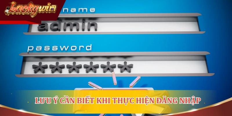 Lưu ý quan trọng cần biết khi thực hiện đăng nhập