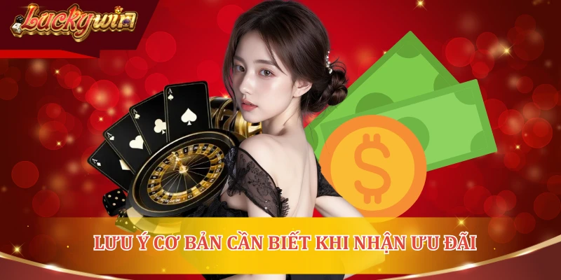 Lưu ý cơ bản cần biết khi nhận ưu đãi